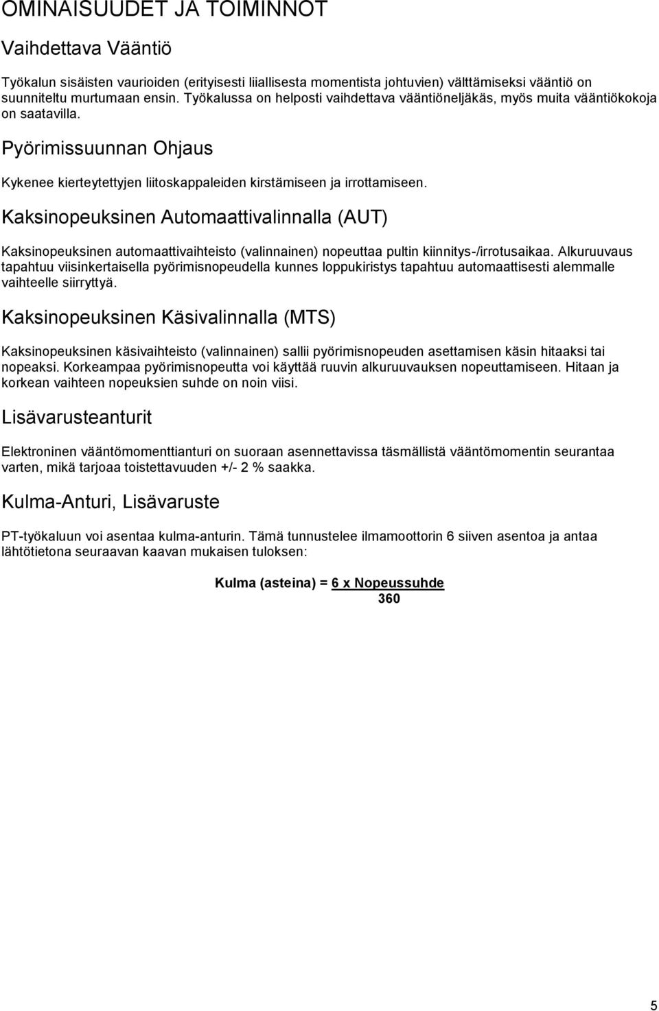 Kaksinopeuksinen Automaattivalinnalla (AUT) Kaksinopeuksinen automaattivaihteisto (valinnainen) nopeuttaa pultin kiinnitys-/irrotusaikaa.