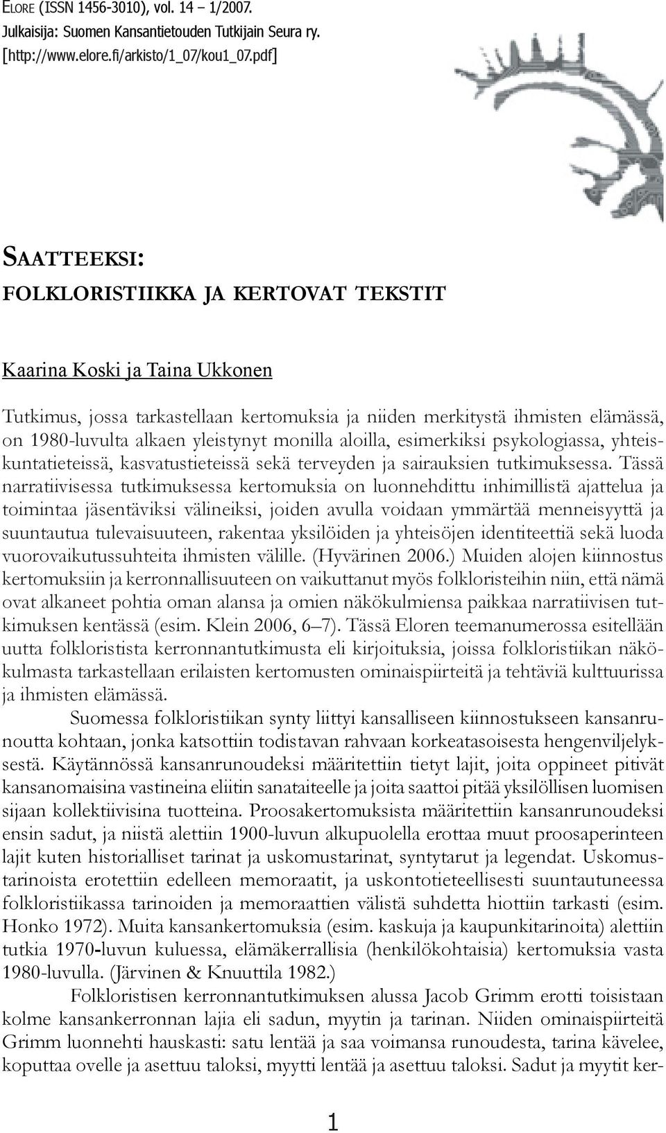 monilla aloilla, esimerkiksi psykologiassa, yhteiskuntatieteissä, kasvatustieteissä sekä terveyden ja sairauksien tutkimuksessa.