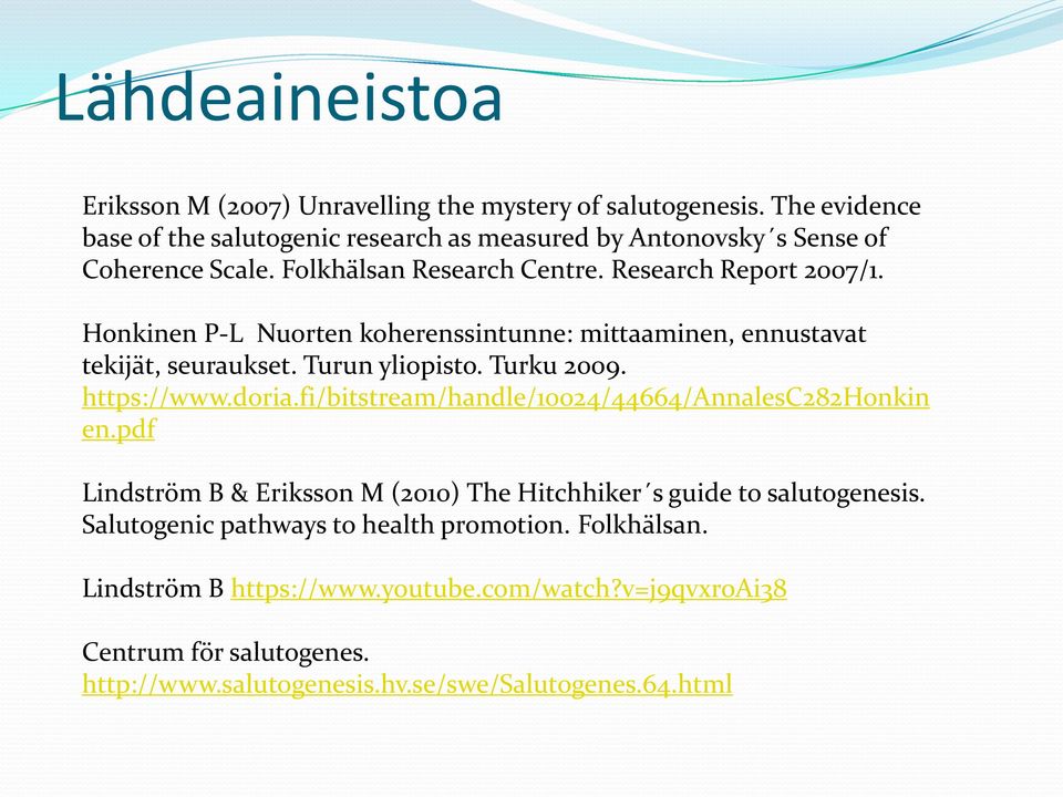 Honkinen P-L Nuorten koherenssintunne: mittaaminen, ennustavat tekijät, seuraukset. Turun yliopisto. Turku 2009. https://www.doria.