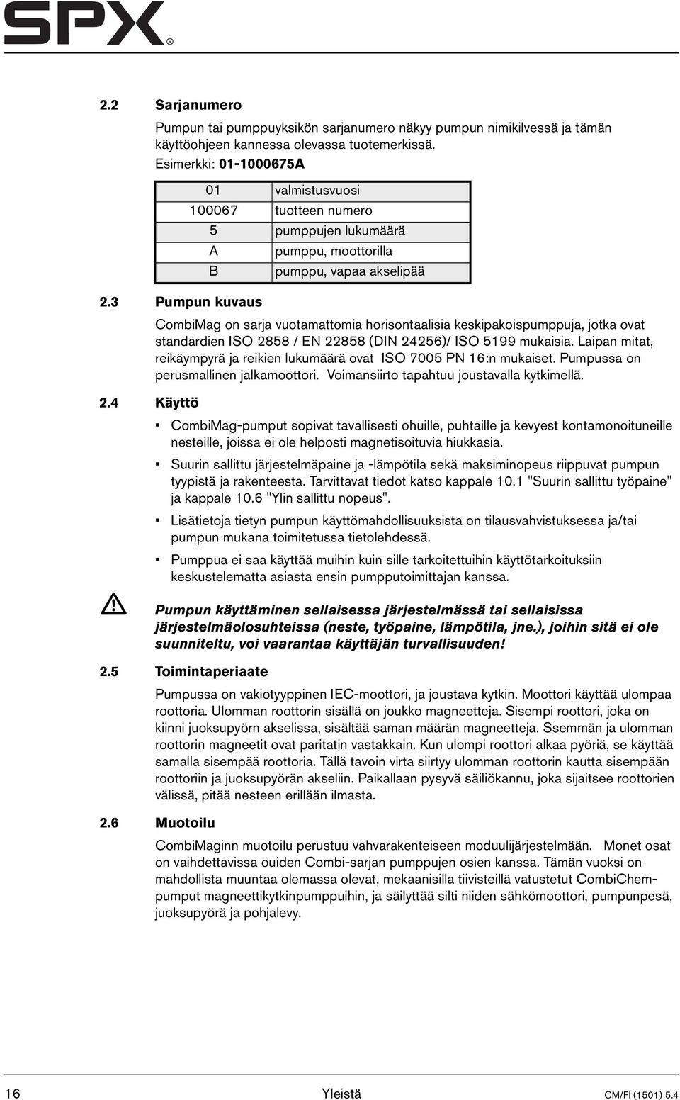 3 Pumpun kuvaus CombiMag on sarja vuotamattomia horisontaalisia keskipakoispumppuja, jotka ovat standardien ISO 2858 / EN 22858 (DIN 24256)/ ISO 5199 mukaisia.