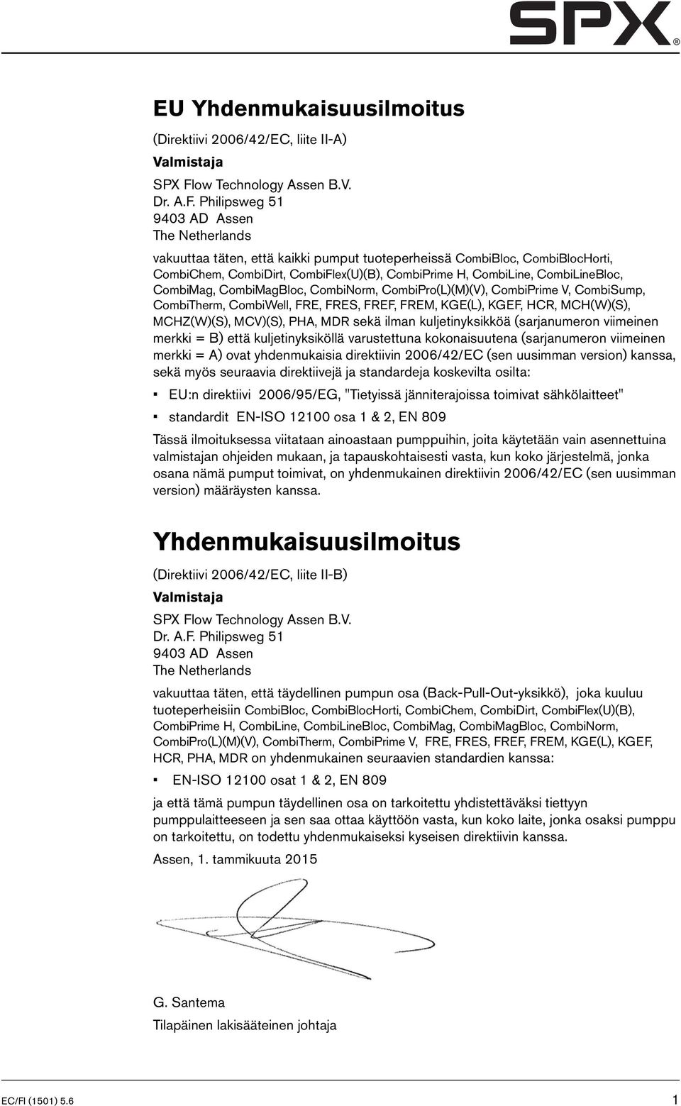 Philipsweg 51 9403 AD Assen The Netherlands vakuuttaa täten, että kaikki pumput tuoteperheissä CombiBloc, CombiBlocHorti, CombiChem, CombiDirt, CombiFlex(U)(B), CombiPrime H, CombiLine,