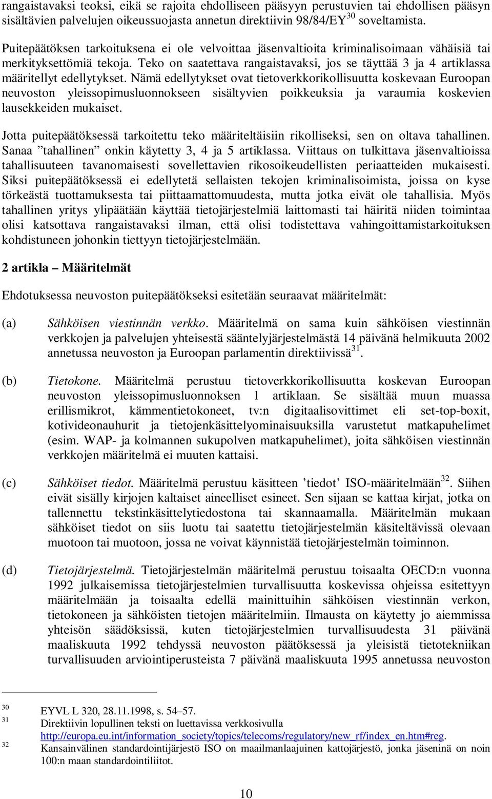 Teko on saatettava rangaistavaksi, jos se täyttää 3 ja 4 artiklassa määritellyt edellytykset.