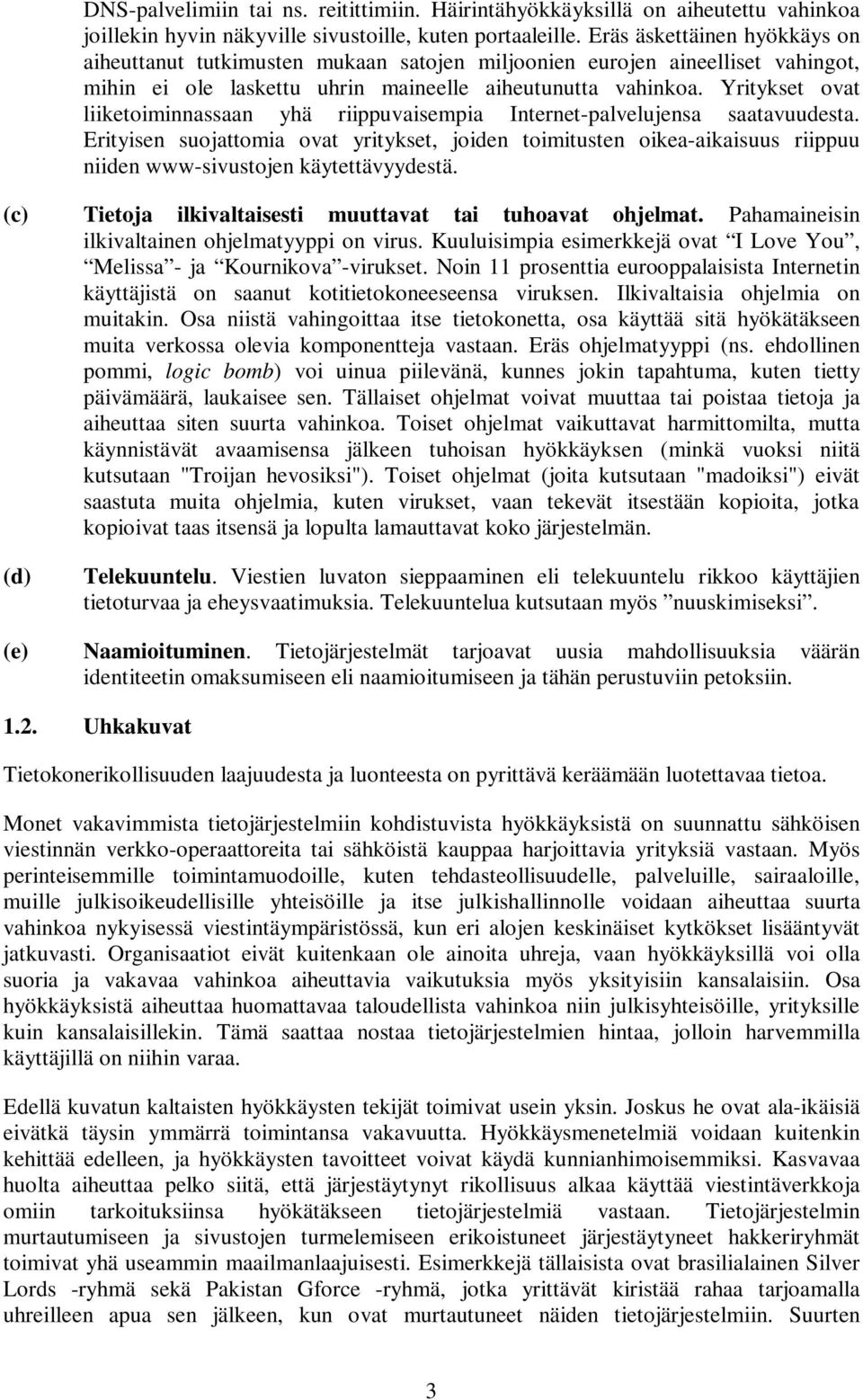 Yritykset ovat liiketoiminnassaan yhä riippuvaisempia Internet-palvelujensa saatavuudesta.