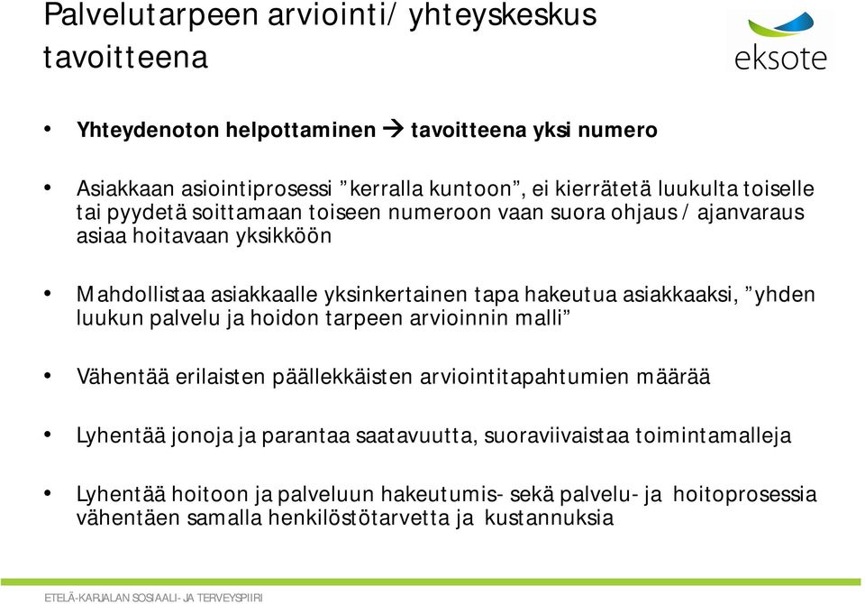 hakeutua asiakkaaksi, yhden luukun palvelu ja hoidon tarpeen arvioinnin malli Vähentää erilaisten päällekkäisten arviointitapahtumien määrää Lyhentää jonoja ja