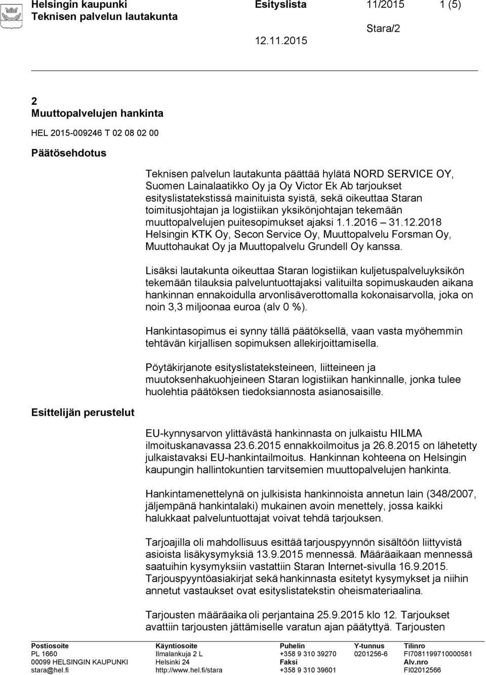 12.2018 Helsingin KTK Oy, Secon Service Oy, Muuttopalvelu Forsman Oy, Muuttohaukat Oy ja Muuttopalvelu Grundell Oy kanssa.