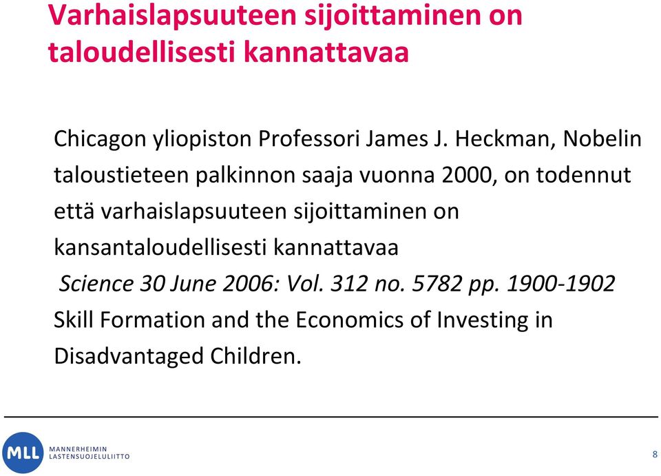 Heckman, Nobelin taloustieteen palkinnon saaja vuonna 2000, on todennut että varhaislapsuuteen