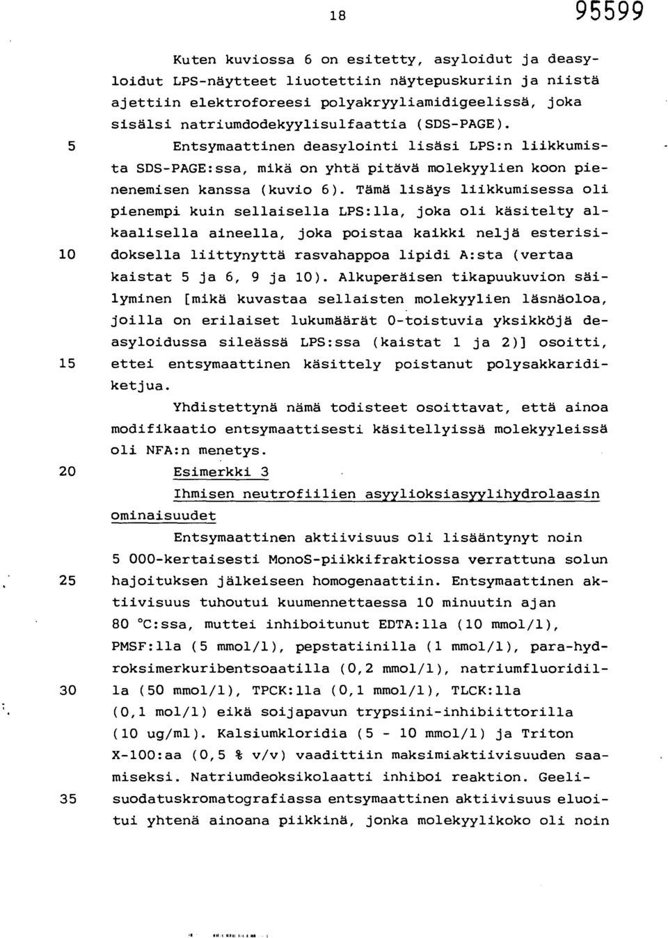 Tämä lisäys liikkumisessa oli pienempi kuin sellaisella LPS:lla, joka oli käsitelty alkaalisella aineella, joka poistaa kaikki neljä esterisi- 10 doksella liittynyttä rasvahappoa lipidi A:sta (vertaa