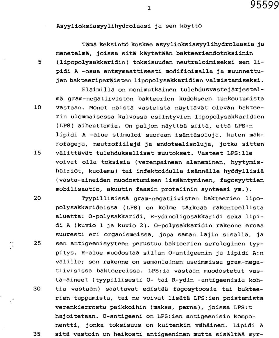 Eläimillä on monimutkainen tulehdusvastejärjestelmä gram-negatiivisten bakteerien kudokseen tunkeutumista 10 vastaan.