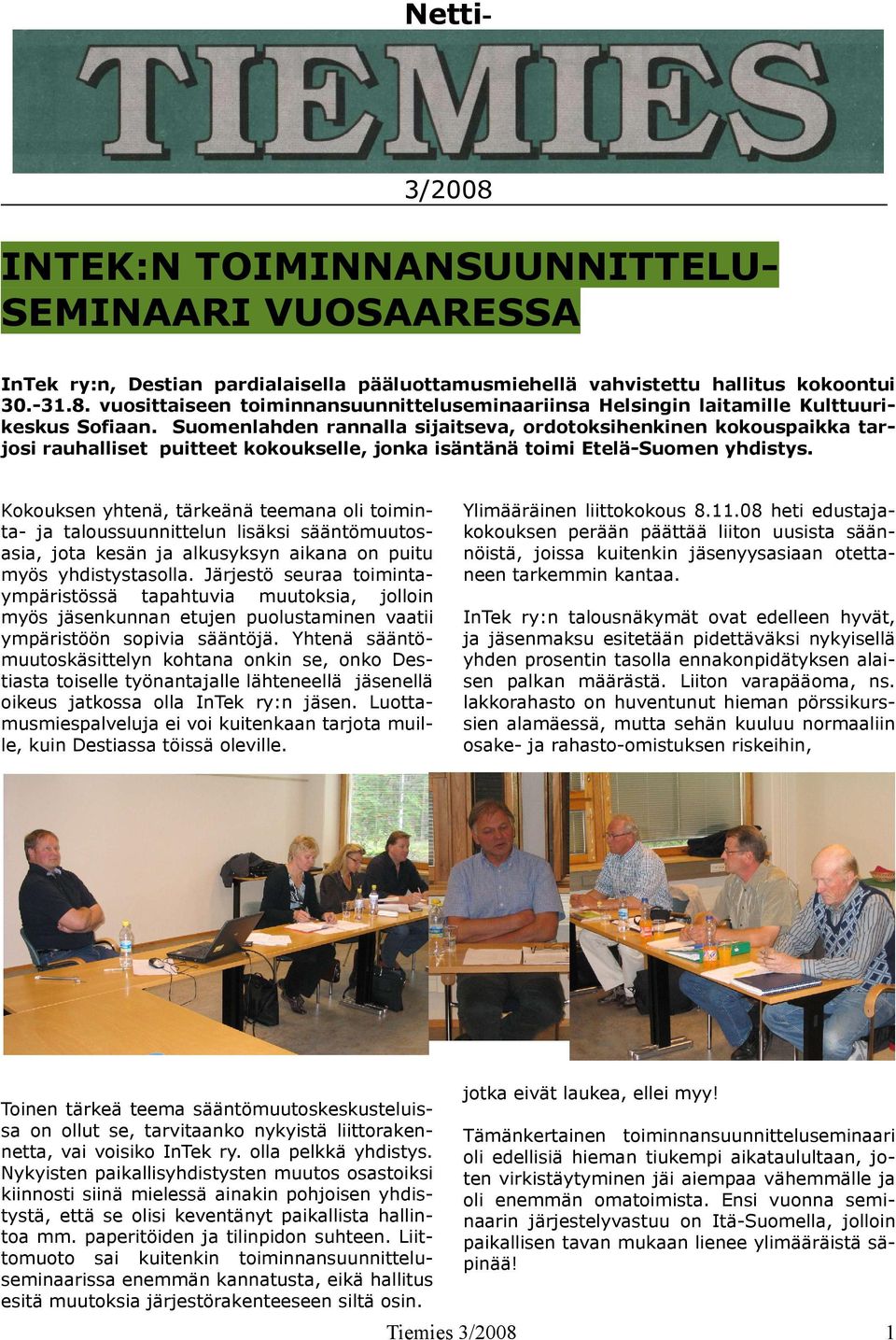 Kokouksen yhtenä, tärkeänä teemana oli toiminta- ja taloussuunnittelun lisäksi sääntömuutosasia, jota kesän ja alkusyksyn aikana on puitu myös yhdistystasolla.
