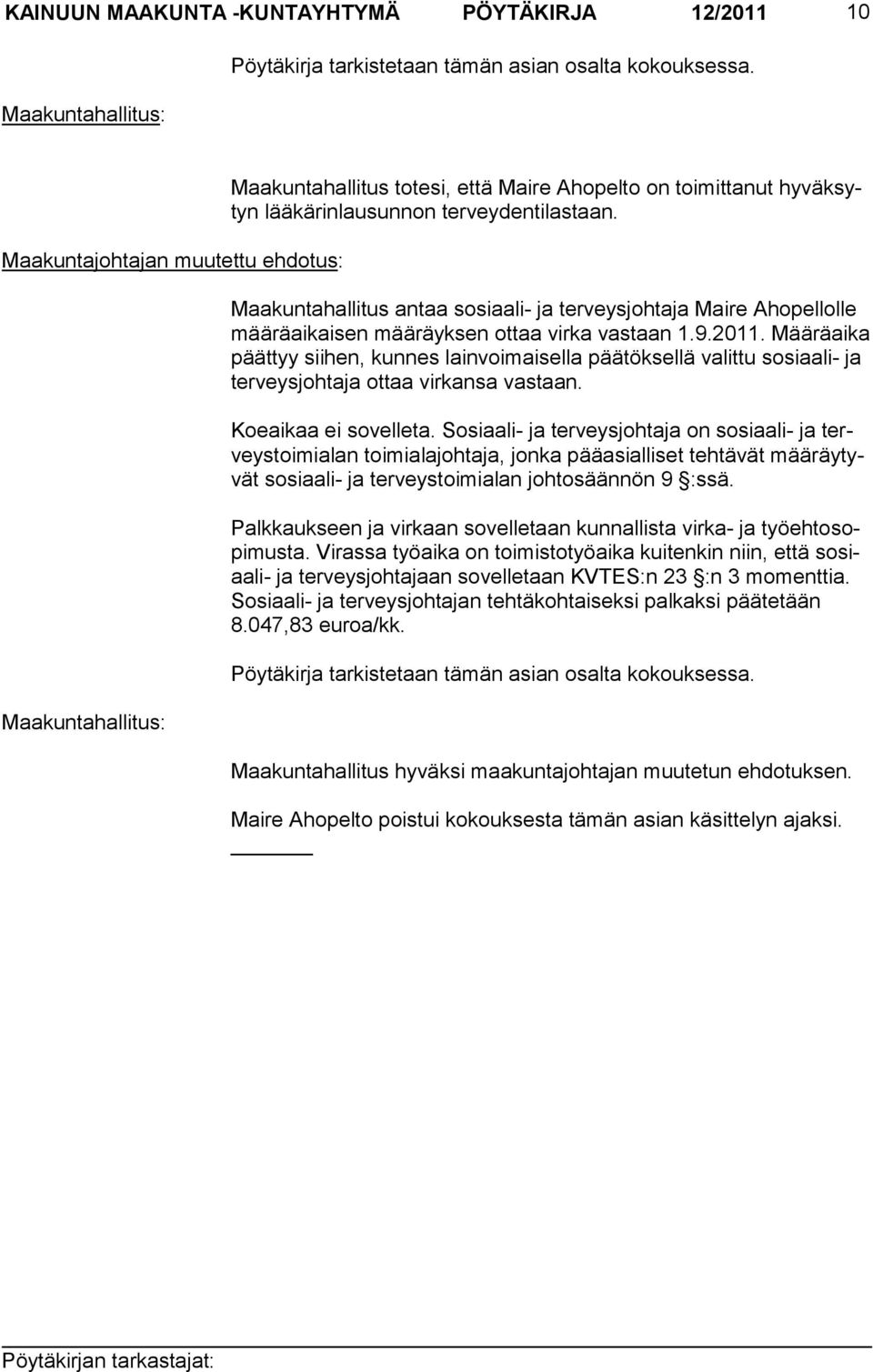 Maakuntahallitus antaa sosiaali- ja terveysjohtaja Maire Ahopellolle määräaikaisen määräyksen ottaa virka vastaan 1.9.2011.