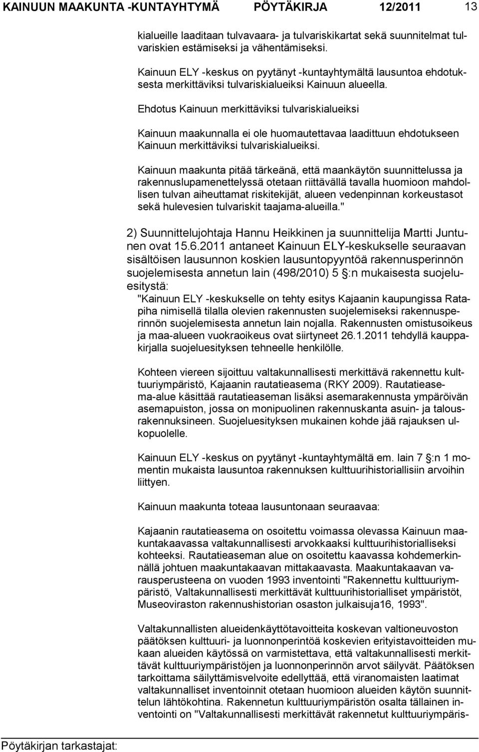 Ehdotus Kainuun merkittäviksi tulvariskialueiksi Kainuun maakunnalla ei ole huomautettavaa laadittuun ehdotuk seen Kainuun merkittäviksi tulvariskialueiksi.
