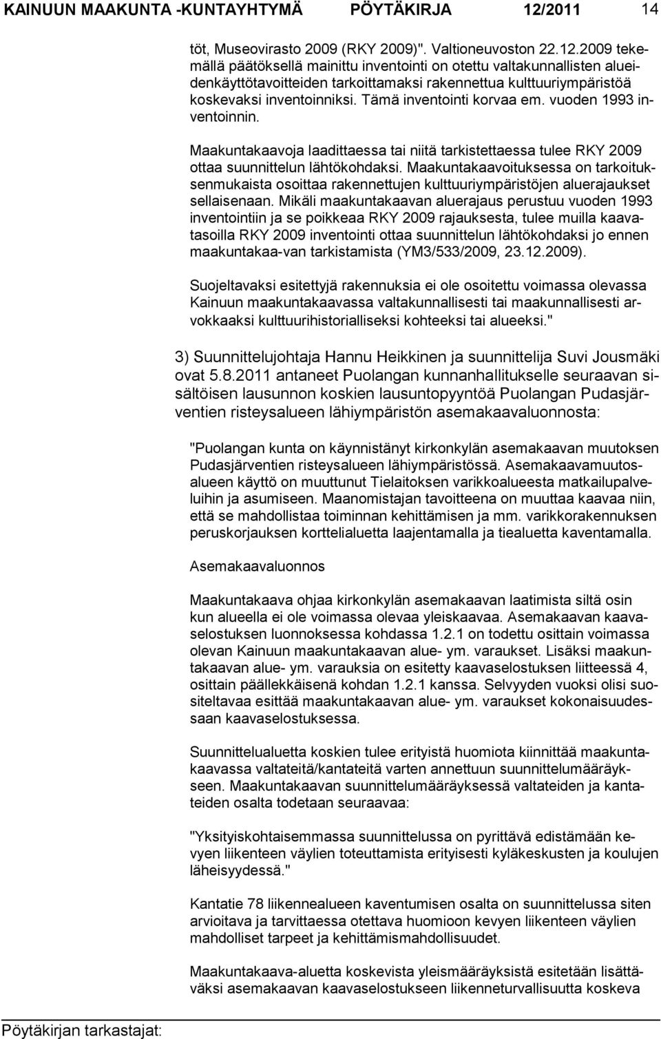 2009 tekemällä pää töksellä mainittu inventointi on otettu valtakunnallisten alueiden käyttötavoitteiden tarkoit tamaksi rakennettua kulttuuriympäris töä koskevaksi inventoinniksi.