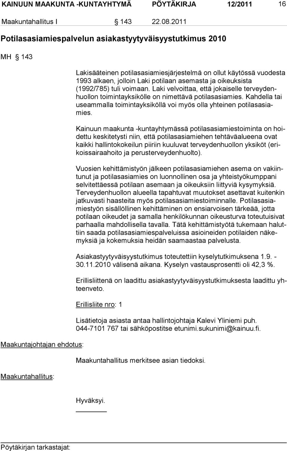 jolloin Laki potilaan asemasta ja oikeuksista (1992/785) tuli voimaan. Laki velvoittaa, että jokaiselle terveydenhuollon toimintayksikölle on nimettävä potilasasiamies.