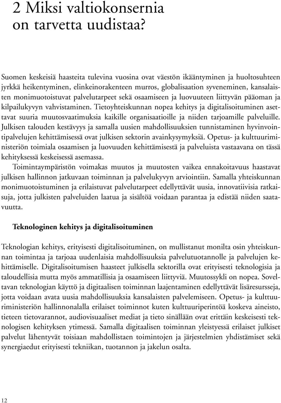 palvelutarpeet sekä osaamiseen ja luovuuteen liittyvän pääoman ja kilpailukyvyn vahvistaminen.