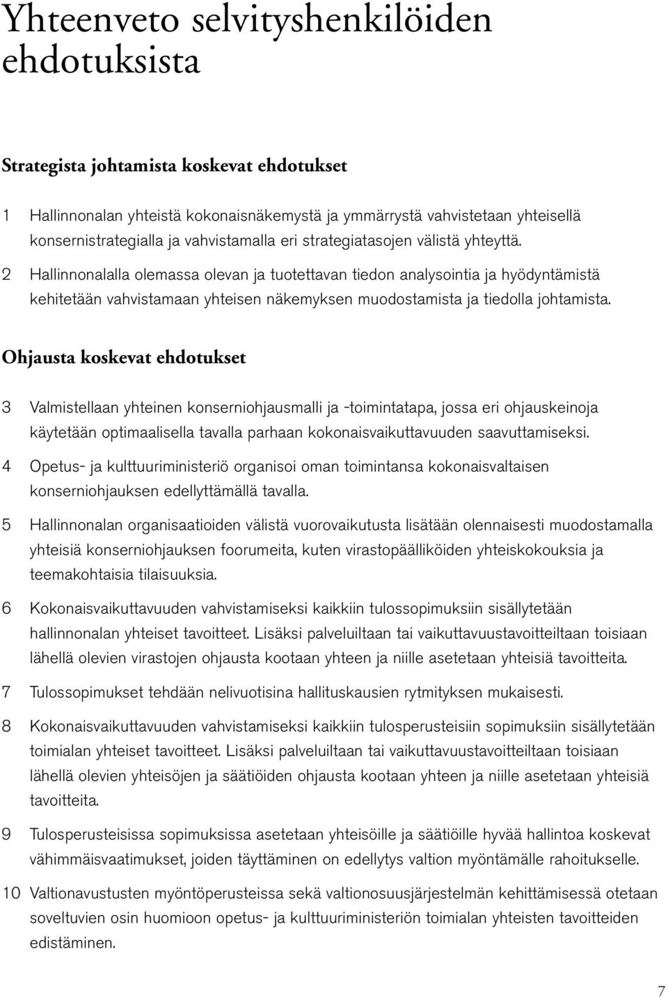 2 Hallinnonalalla olemassa olevan ja tuotettavan tiedon analysointia ja hyödyntämistä kehitetään vahvistamaan yhteisen näkemyksen muodostamista ja tiedolla johtamista.