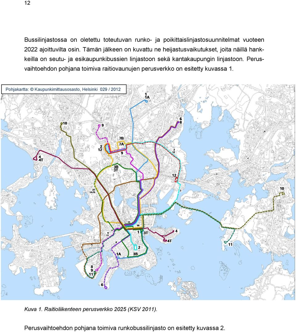 kantakaupungin linjastoon. Perusvaihtoehdon pohjana toimiva raitiovaunujen perusverkko on esitetty kuvassa 1.