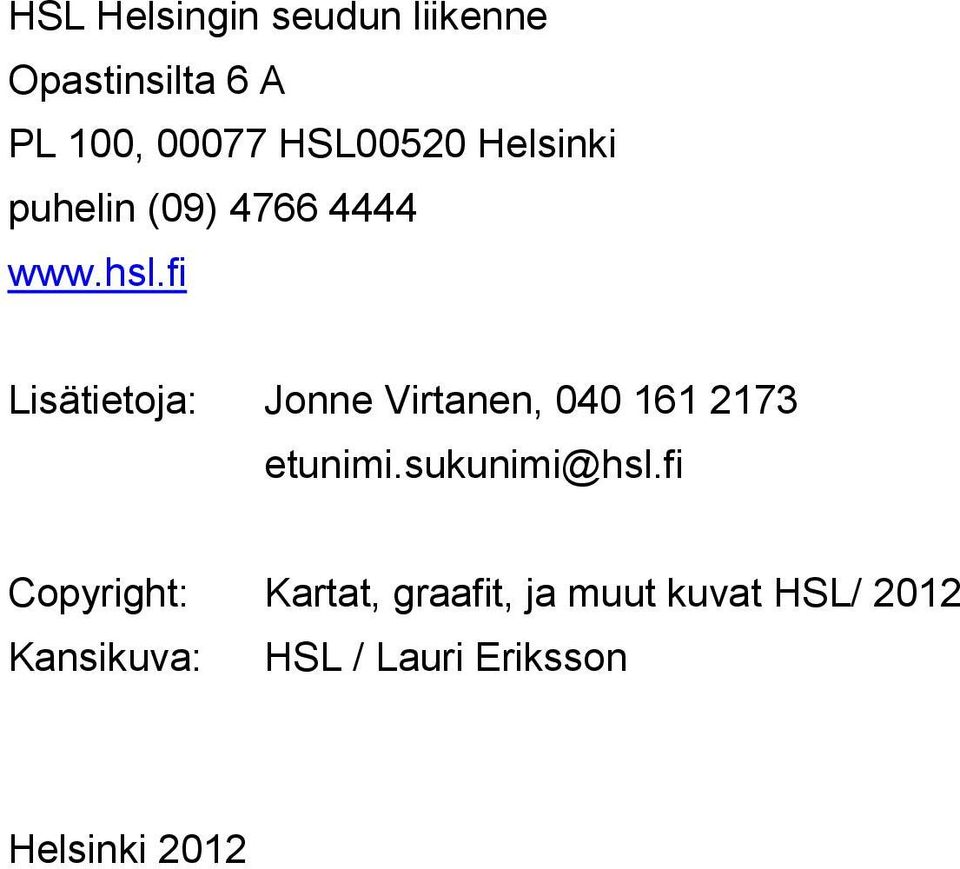 fi Lisätietoja: Jonne Virtanen, 040 161 2173 etunimi.sukunimi@hsl.