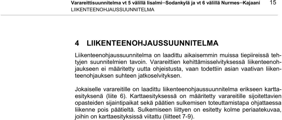 Varareittien kehittämisselvityksessä liikenteenohjaukseen ei määritetty uutta ohjeistusta, vaan todettiin asian vaativan liikenteenohjauksen suhteen jatkoselvityksen.