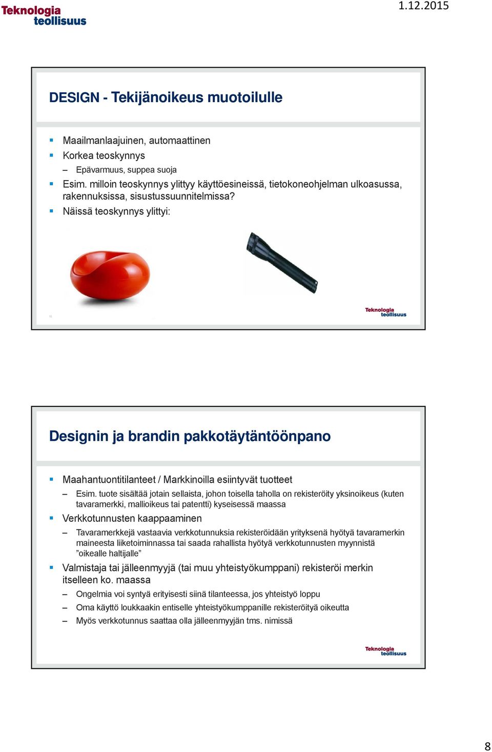 Näissä teoskynnys ylittyi: 15 Designin ja brandin pakkotäytäntöönpano Maahantuontitilanteet / Markkinoilla esiintyvät tuotteet Esim.