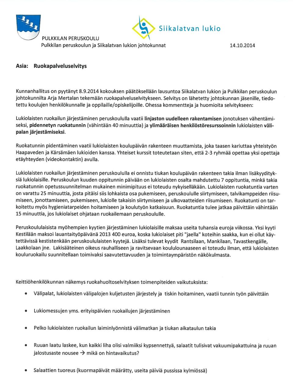 Selvitys on lähetetty johtokunnan jäsenille, tiedo tettu koulujen henkilökunnalle ja oppilaille/opiskelijoille.