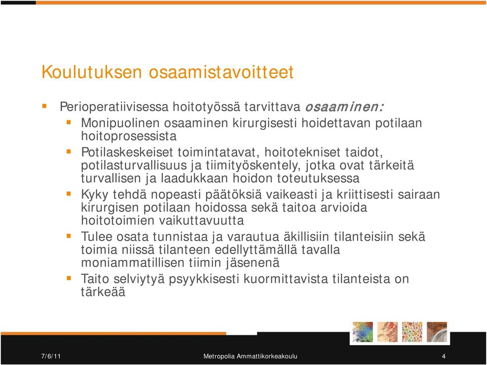 vaikeasti ja kriittisesti sairaan kirurgisen potilaan hoidossa sekä taitoa arvioida hoitotoimien vaikuttavuutta Tulee osata tunnistaa ja varautua äkillisiin tilanteisiin sekä