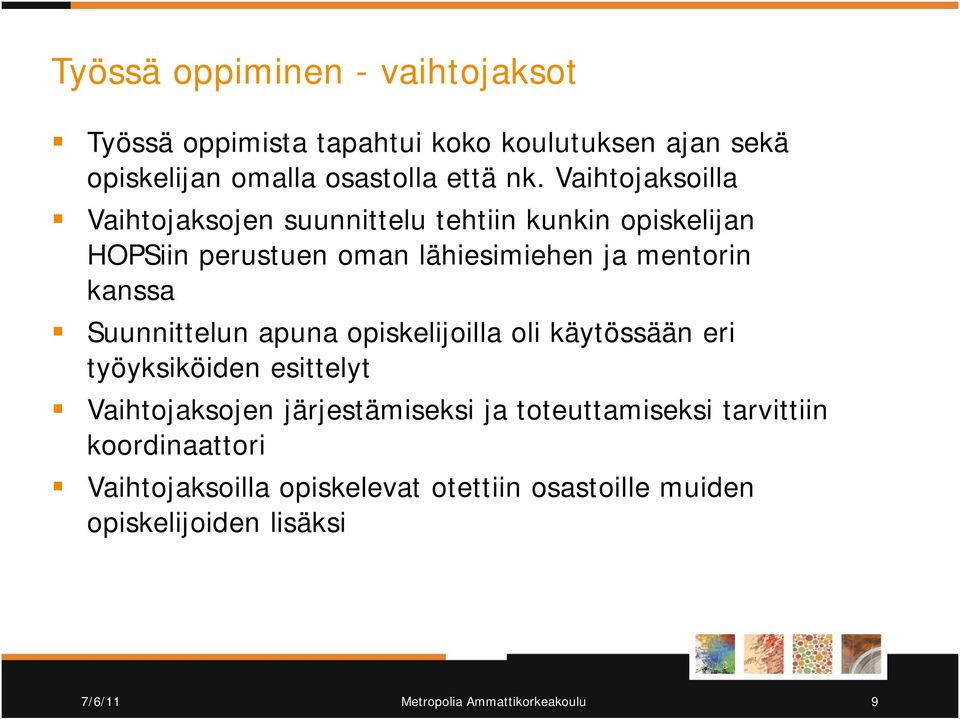 Suunnittelun apuna opiskelijoilla oli käytössään eri työyksiköiden esittelyt Vaihtojaksojen järjestämiseksi ja toteuttamiseksi