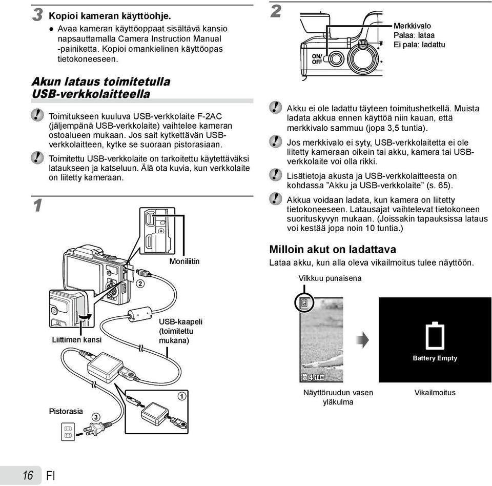 Jos sait kytkettävän USBverkkolaitteen, kytke se suoraan pistorasiaan. Toimitettu USB-verkkolaite on tarkoitettu käytettäväksi lataukseen ja katseluun.