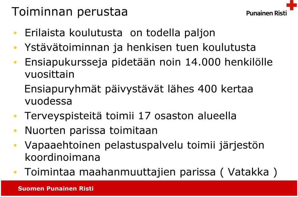 000 henkilölle vuosittain Ensiapuryhmät päivystävät lähes 400 kertaa vuodessa Terveyspisteitä