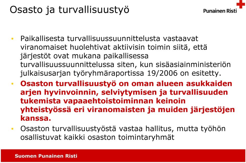 Osaston turvallisuustyö on oman alueen asukkaiden arjen hyvinvoinnin, selviytymisen ja turvallisuuden tukemista vapaaehtoistoiminnan keinoin