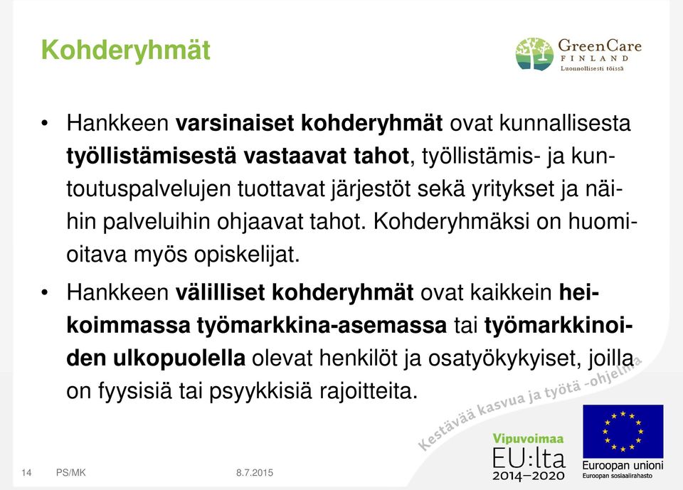 Kohderyhmäksi on huomioitava myös opiskelijat.