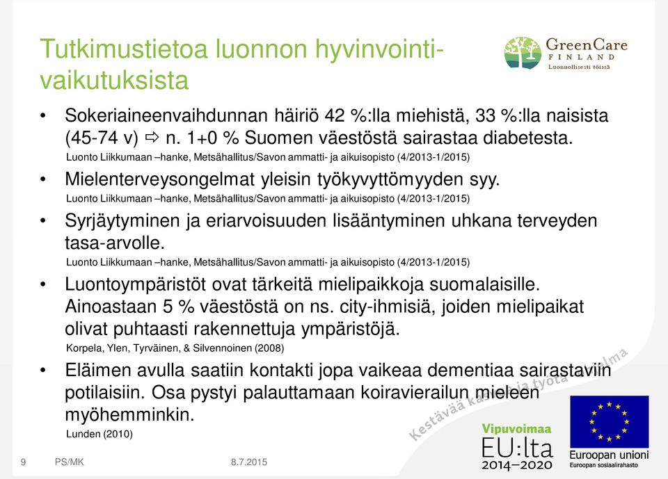 Luonto Liikkumaan hanke, Metsähallitus/Savon ammatti- ja aikuisopisto (4/2013-1/2015) Syrjäytyminen ja eriarvoisuuden lisääntyminen uhkana terveyden tasa-arvolle.