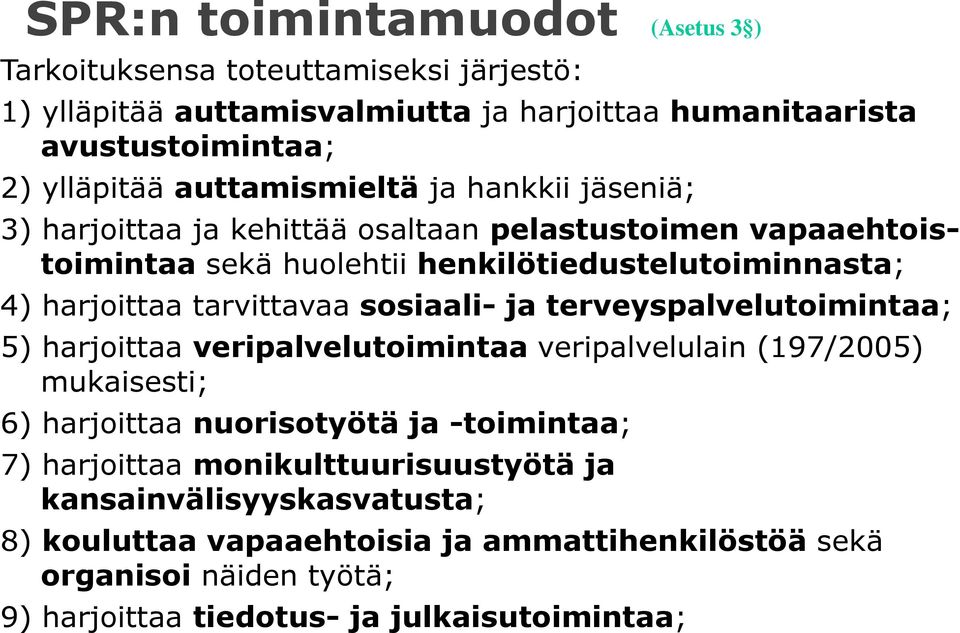 tarvittavaa sosiaali- ja terveyspalvelutoimintaa; 5) harjoittaa veripalvelutoimintaa veripalvelulain (197/2005) mukaisesti; 6) harjoittaa nuorisotyötä ja -toimintaa; 7)