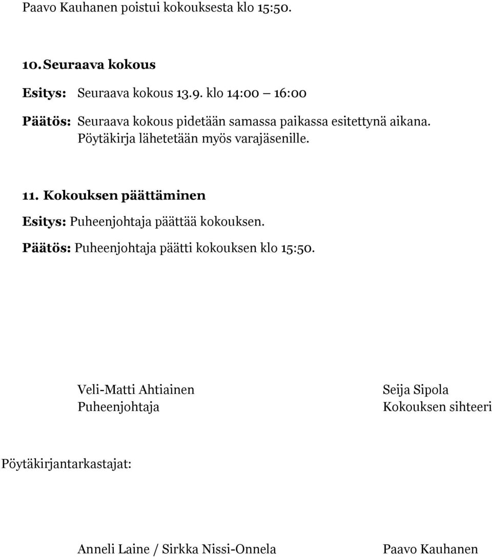 Pöytäkirja lähetetään myös varajäsenille. 11. Kokouksen päättäminen Esitys: Puheenjohtaja päättää kokouksen.