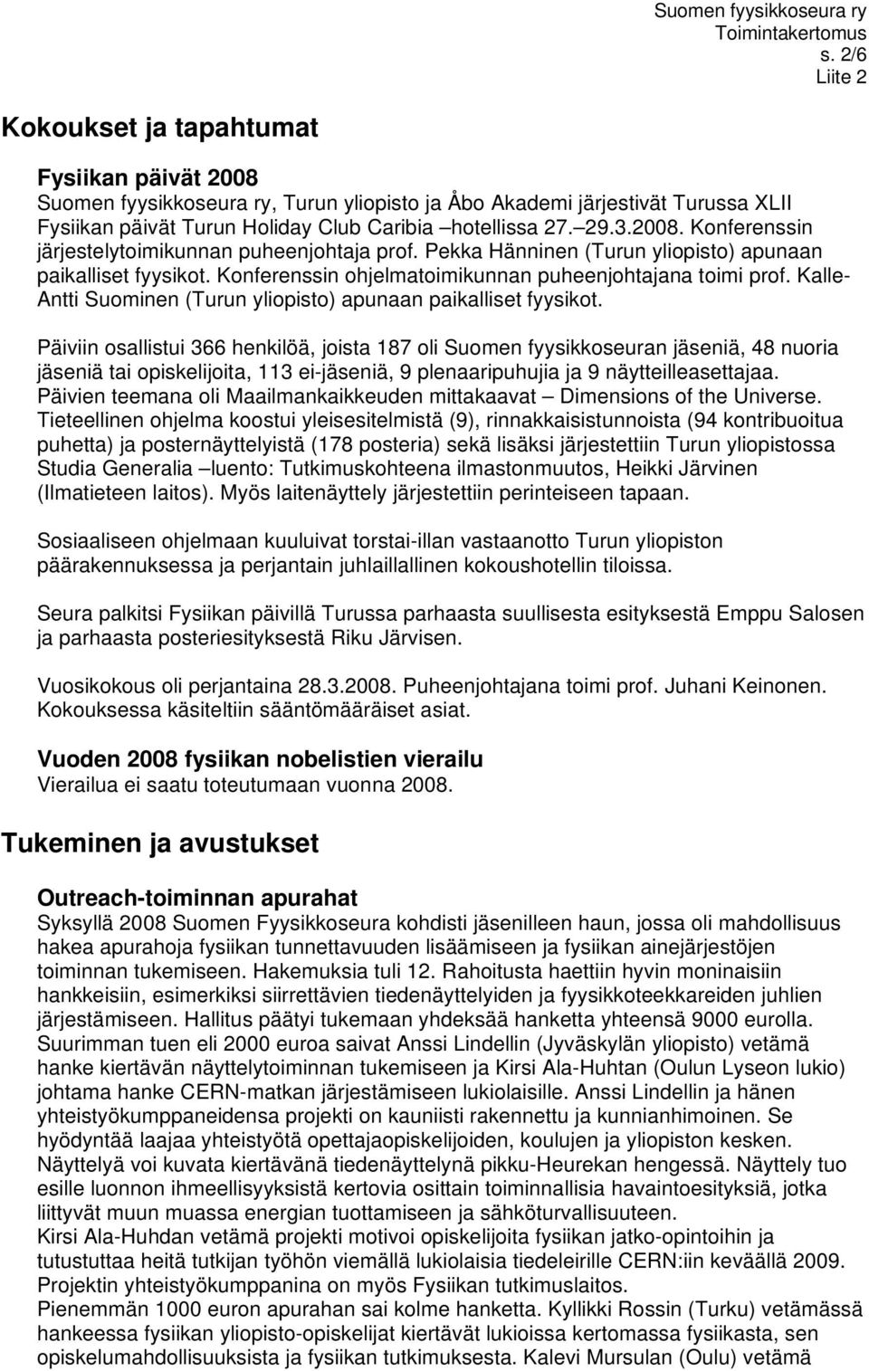 Kalle- Antti Suominen (Turun yliopisto) apunaan paikalliset fyysikot.