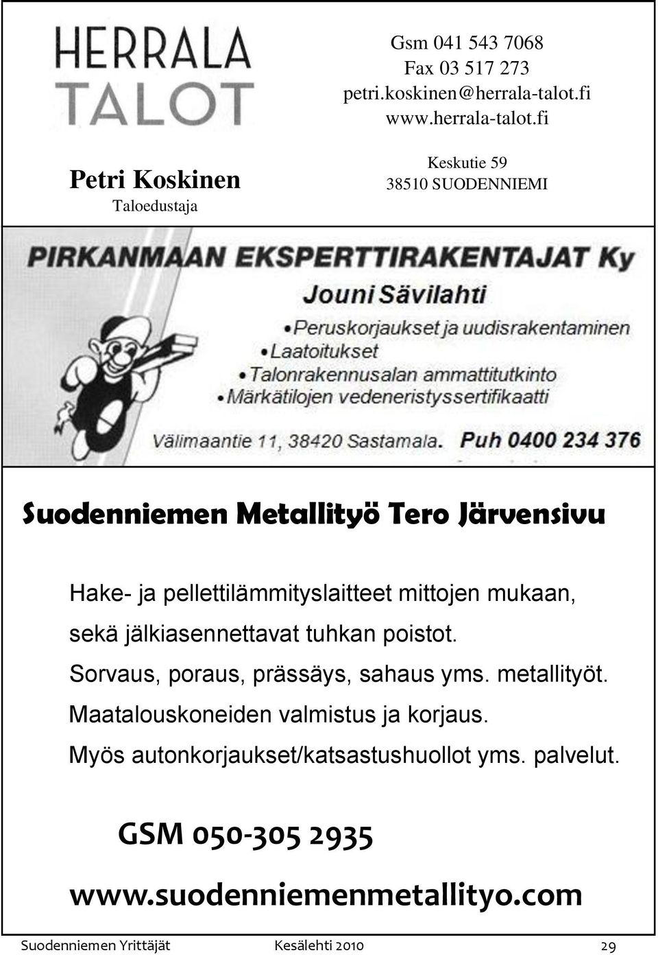 fi Petri Koskinen Taloedustaja Keskutie 59 38510 SUODENNIEMI Suodenniemen Metallityö Tero Järvensivu Hake- ja