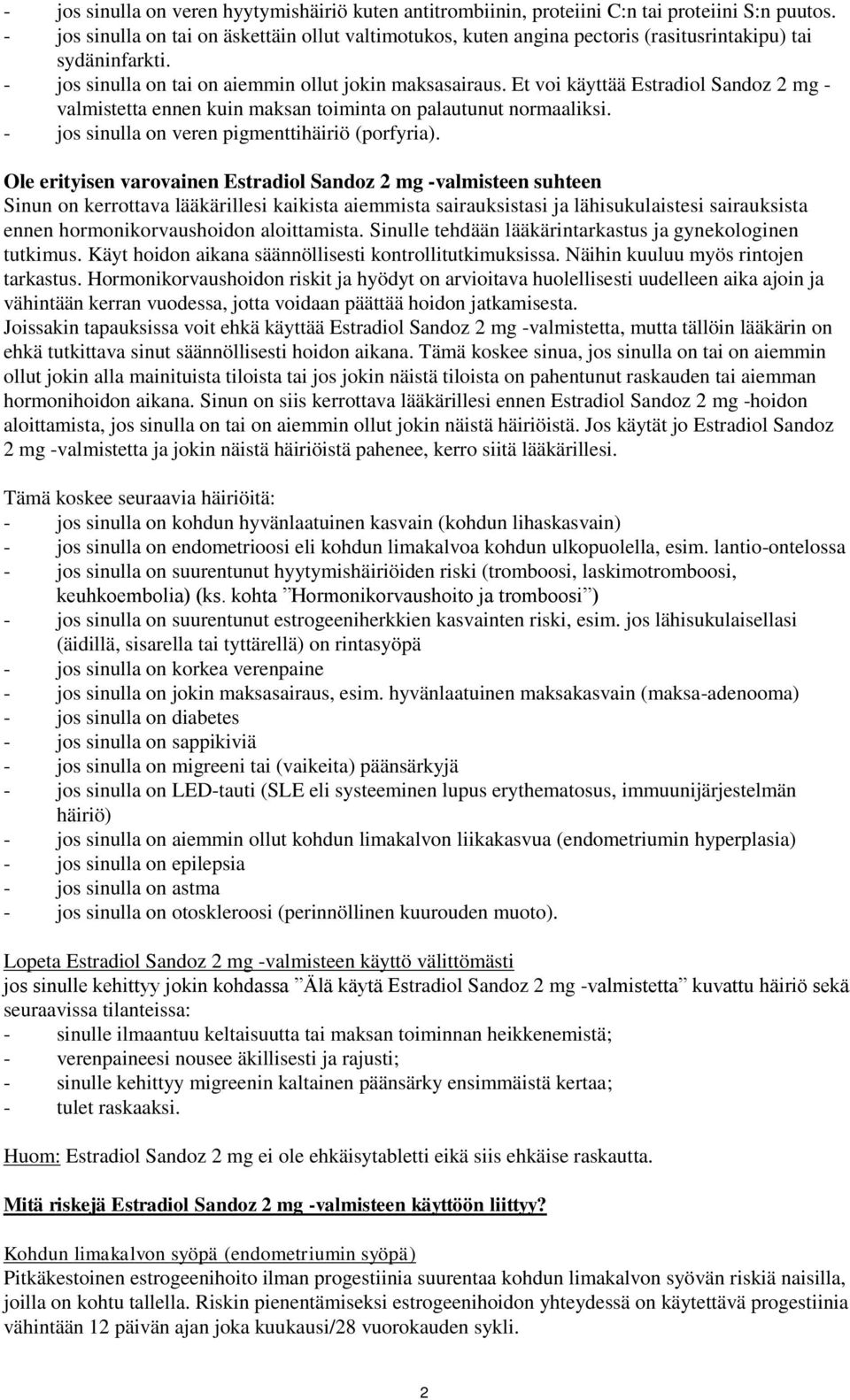 Et voi käyttää Estradiol Sandoz 2 mg - valmistetta ennen kuin maksan toiminta on palautunut normaaliksi. - jos sinulla on veren pigmenttihäiriö (porfyria).