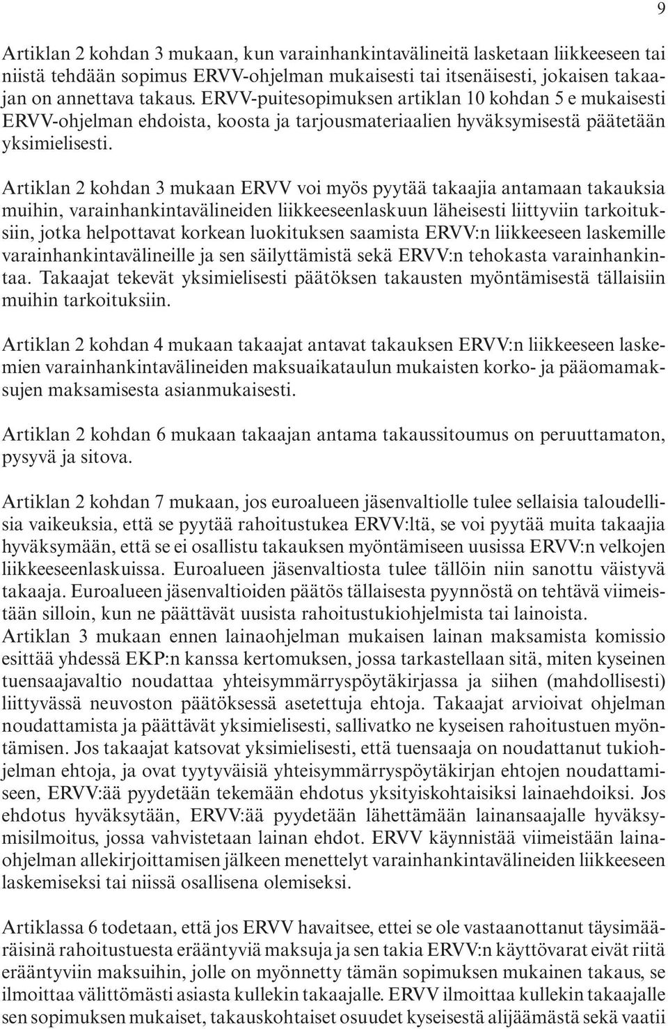 pyytää.takaajia.antamaan.takauksia. muihin,.varainhankintavälineiden.liikkeeseenlaskuun.läheisesti.liittyviin.tarkoituksiin,.jotka.helpottavat.korkean.luokituksen.saamista.ervv:n.liikkeeseen.laskemille.