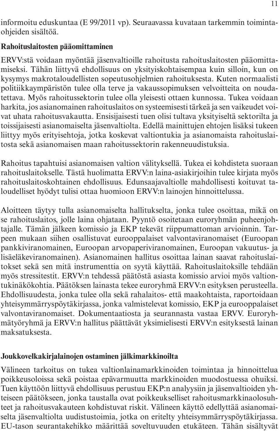 politiikkaympäristön.tulee.olla.terve.ja.vakaussopimuksen.velvoitteita.on.noudatettava..myös.rahoitussektorin.tulee.olla.yleisesti.ottaen.kunnossa..tukea.voidaan. harkita,.jos.asianomainen.