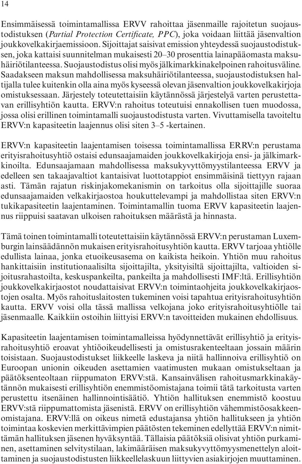 jälkimarkkinakelpoinen.rahoitusväline.. Saadakseen.maksun.mahdollisessa.maksuhäiriötilanteessa,.suojaustodistuksen.haltijalla.tulee.kuitenkin.olla.aina.myös.kyseessä.olevan.jäsenvaltion.