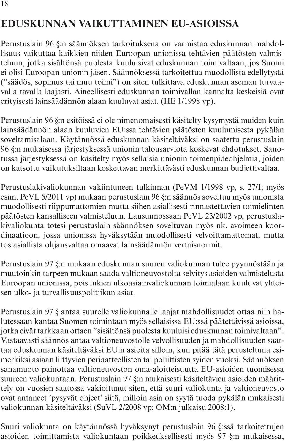 tai.muu.toimi ).on.siten.tulkittava.eduskunnan.aseman.turvaavalla.tavalla.laajasti..aineellisesti.eduskunnan.toimivallan.kannalta.keskeisiä.ovat. erityisesti.lainsäädännön.alaan.kuuluvat.asiat..(he.