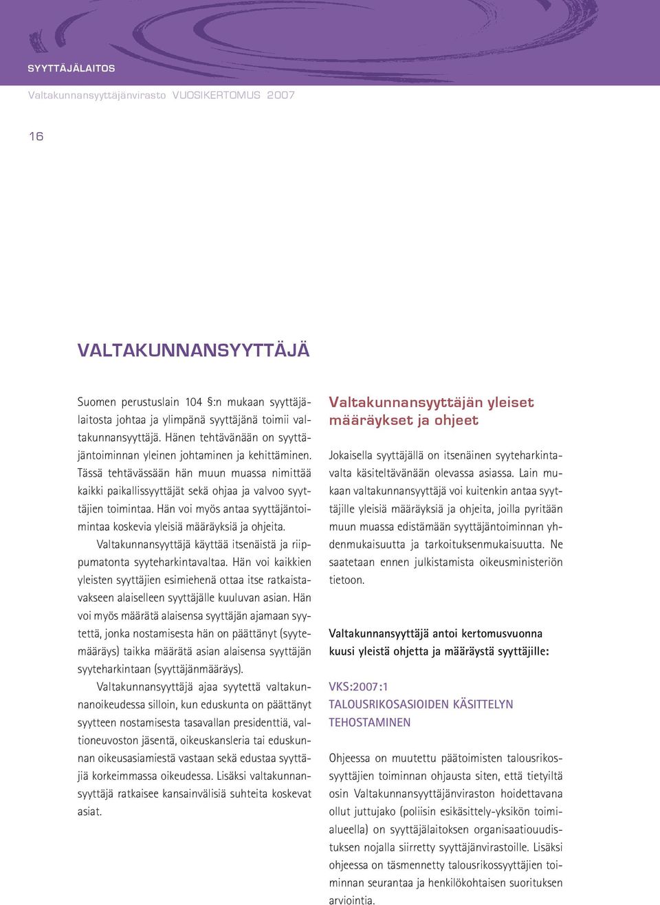 Hän voi myös antaa syyttäjäntoimintaa koskevia yleisiä määräyksiä ja ohjeita. Valtakunnansyyttäjä käyttää itsenäistä ja riippumatonta syyteharkintavaltaa.