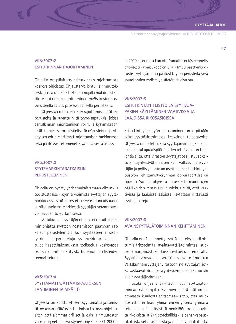 Ohjeessa on täsmennetty rajoittamispäätöksen perusteita ja kuvattu niitä tyyppitapauksia, joissa esitutkinnan rajoittaminen voi tulla kysymykseen.