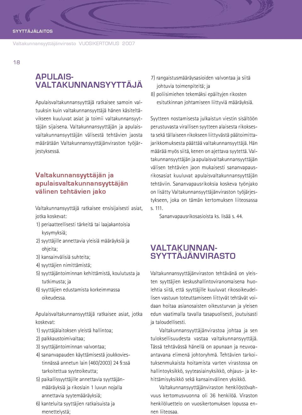 Valtakunnansyyttäjän ja apulaisvaltakunnansyyttäjän välinen tehtävien jako Valtakunnansyyttäjä ratkaisee ensisijaisesti asiat, jotka koskevat: 1) periaatteellisesti tärkeitä tai laajakantoisia