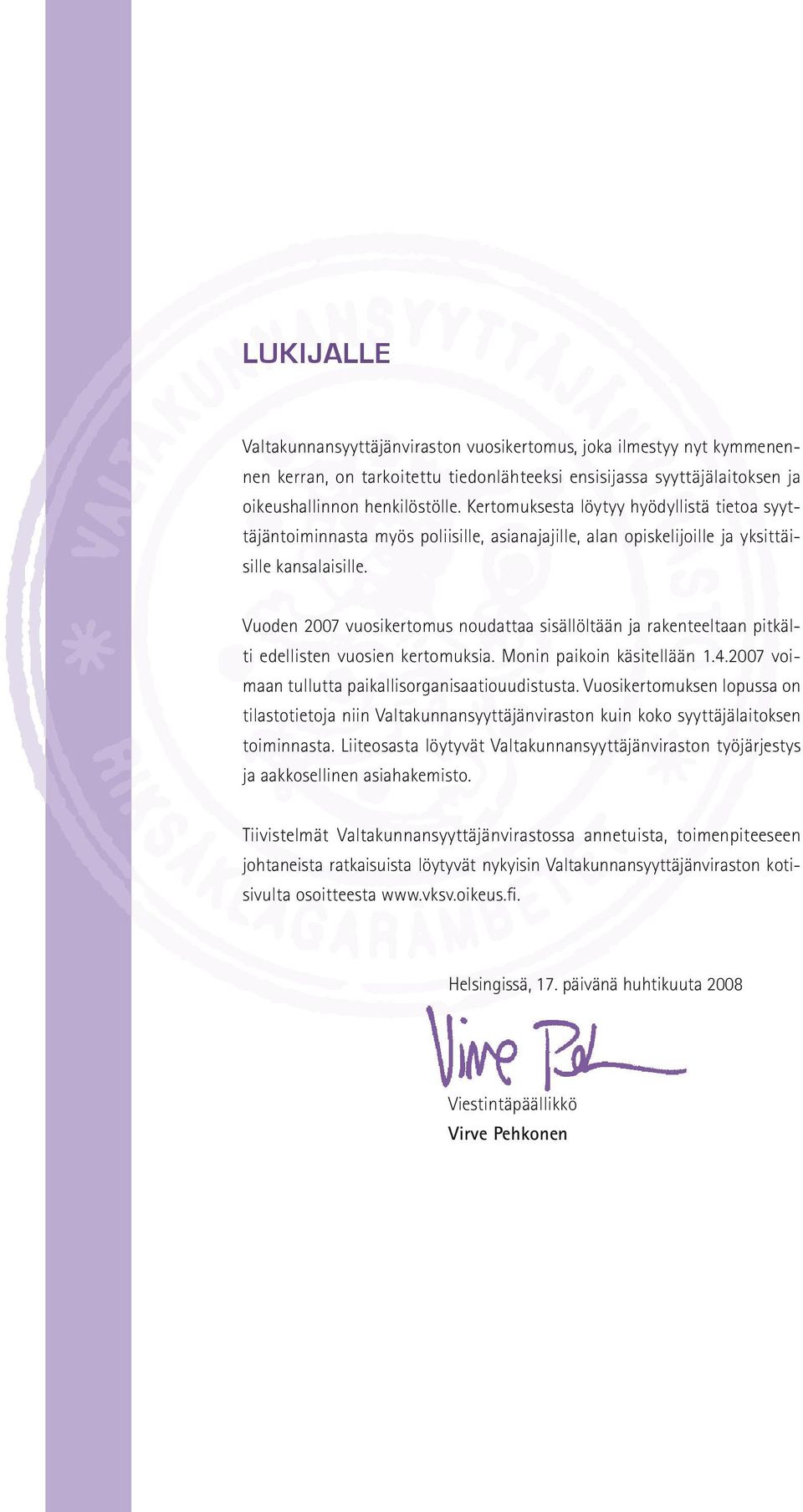 Vuoden 2007 vuosikertomus noudattaa sisällöltään ja rakenteeltaan pitkälti edellisten vuosien kertomuksia. Monin paikoin käsitellään 1.4.2007 voimaan tullutta paikallisorganisaatiouudistusta.