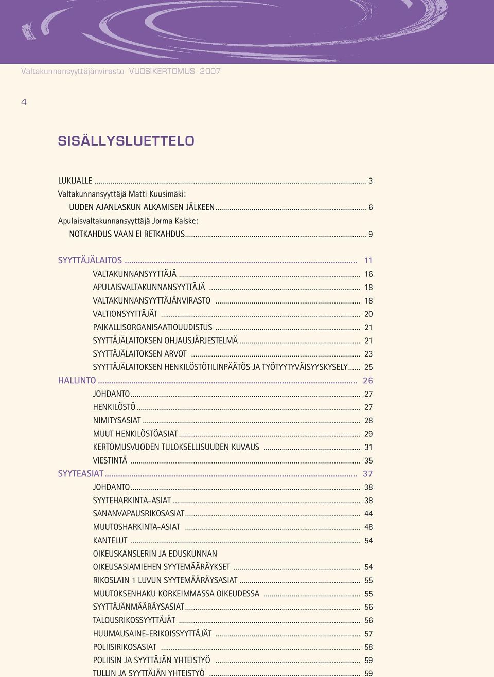 ekilöstötilipäätös JA TYÖTYYTYVÄISYYSKYSELY 25 HALLINTO 26 ja 27 ekilöstö 27 imitysasiat 28 Muu ekilöstöasiat 29 KERTOMUSVue ulokselliuue kuvaus 31 Viei 35 SYYTEASIAT 37 ja 38 SYYeakia-ASIAT 38