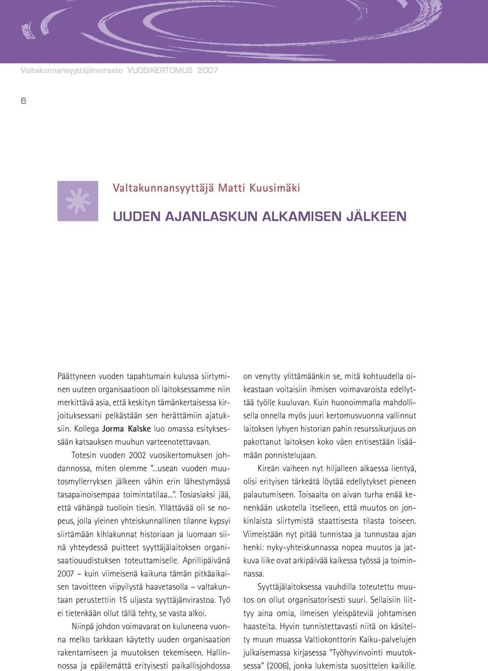 Totesin vuoden 2002 vuosikertomuksen johdannossa, miten olemme...usean vuoden muutosmyllerryksen jälkeen vähin erin lähestymässä tasapainoisempaa toimintatilaa.