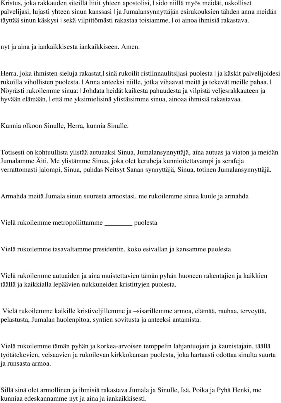 Herra, joka ihmisten sieluja rakastat, sinä rukoilit ristiinnaulitsijasi puolesta ja käskit palvelijoidesi rukoilla vihollisten puolesta.