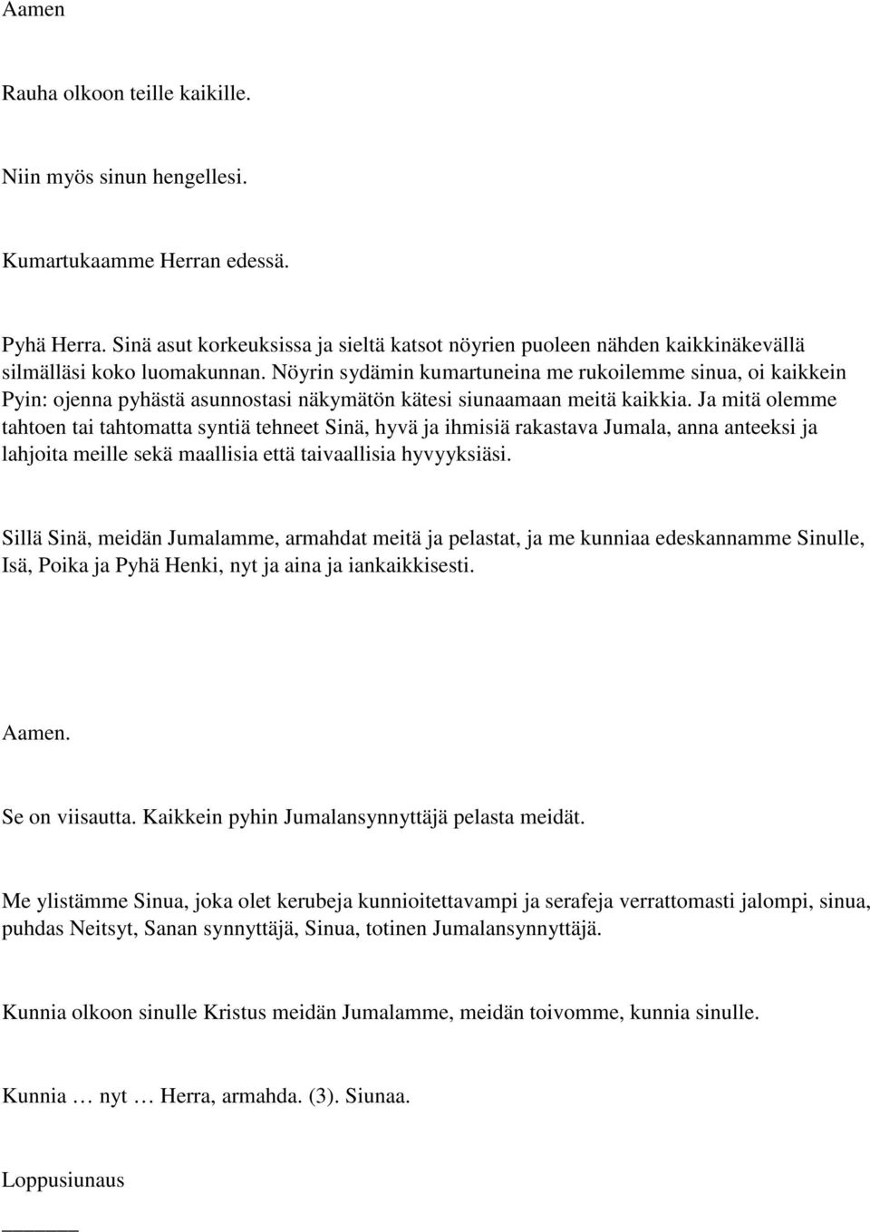 Nöyrin sydämin kumartuneina me rukoilemme sinua, oi kaikkein Pyin: ojenna pyhästä asunnostasi näkymätön kätesi siunaamaan meitä kaikkia.