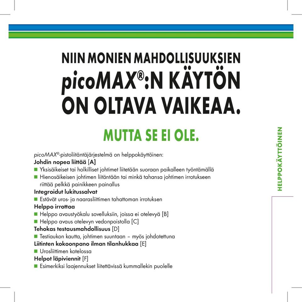 tai minkä tahansa johtimen irrotukseen riittää pelkkä painikkeen painallus Integroidut lukitussalvat ÄÄEstävät uros- ja naarasliittimen tahattoman irrotuksen Helppo irrottaa ÄÄHelppo avaustyökalu