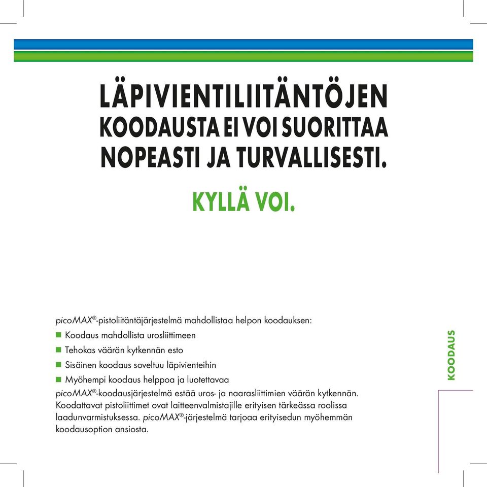 naarasliittimien väärän kytkennän. Koodattavat pistoliittimet ovat laitteenvalmistajille erityisen tärkeässa roolissa laadunvarmistuksessa.